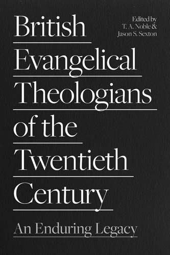 British Evangelical Theologians Of The Twentieth Century Durham