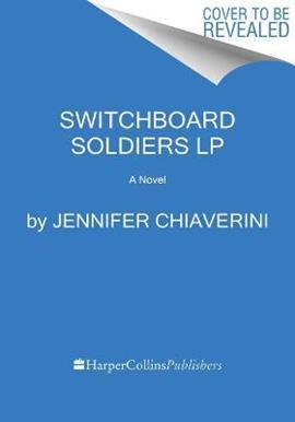 switchboard soldiers a novel jennifer chiaverini switchboard soldiers a novel jennifer chiaverini